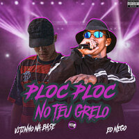 Ploc Ploc no Teu Grelo - Eo Nego & Vitinho Na Base