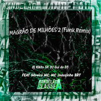 Magrão de Milhões 2 - DJ Kikito SP & DJ Gui do D3 & Silveira MC & MC JOAOZINHO BRT