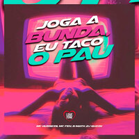 Joga a Bunda, Eu Taco o Pau - DJ Quiik & MC Hussein & MC FEH & Love Funk & N Math