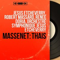 Thaïs, Act I: Prélude - Jésus Etcheverry & Orchestre Symphonique Jésus Etcheverry & Жюль Массне