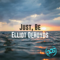 Just, Be - Elliot DeHoyos
