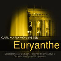 Euryanthe, Op. 81, J. 291, Act I: "Selt'ne Gäste sind gekommen" (Chor) - Staatsorchester Stuttgart & Ferdinand Leitner & Staatsopernchor Stuttgart & Карл Мария фон Вебер