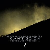 Can't Go On - Jhon Rios & Julius Beat & Carlos Bacchüs