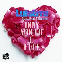How Would U Feel - Luis Erre & Euri Loponte