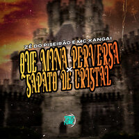 Que Mina Perversa X Sapato de Cristal - Zé do Piseirão & MC XANGAI & Wilson Castro