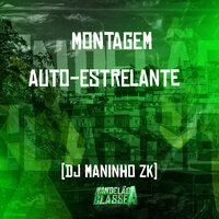 Montagem - Auto Estrelante - DJ Maninho ZK