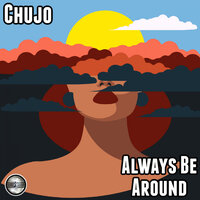 Always Be Around - Chujo