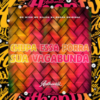 Chupa Essa Porra Sua Vagabunda - DJ Mozza Original & MC MTHS & MC Sillva