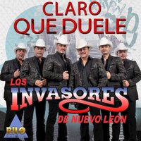 Claro Que Duele - Los Invasores De Nuevo Leon