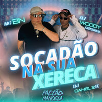 Socadão na Sua Xereca - DJ WOODY ORIGINAL & Dj Daniel 2k & MC BN