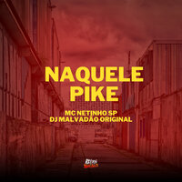Naquele Pike - Mc Netinho Sp & DJ MALVADAO ORIGINAL