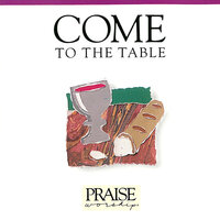 Come to the Table - Marty Nystrom & Integrity's Hosanna! Music
