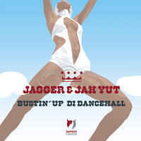 Bustin' Up Di Dancehall - Jagger & Jah Yut