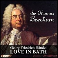Love In Bath: XV. Hornpipe - Георг Фридрих Гендель & Thomas Beecham