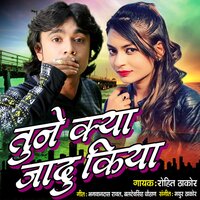 Tune Kya Jadu Kiya - Rohit Thakor