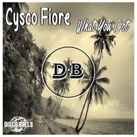 What You Got - Cysco Fiore