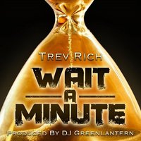 Wait a Minute - Trev Rich