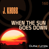 When The Sun Goes Down - J. Khobb
