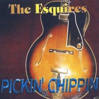 Pickin' & Chippin' - The Esquires