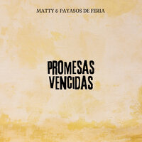 Promesas Vencidas - payasos de feria & Matty