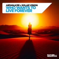 Who Wants To Live Forever - Airwalk3r & Solar Vision