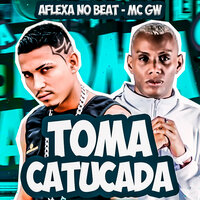 Toma Catucada - Aflexa no Beat & MC Gw