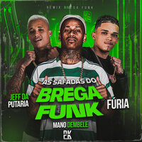 As Safadas do Brega Funk - Mano Dembele & Furia & Jeff da Putaria