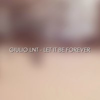 Let It Be Forever - Giulio Lnt