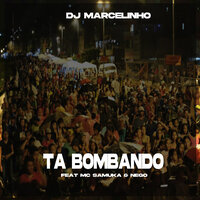 Tá Bombando - DJ Marcelinho & MC SAMUKA & NEGO
