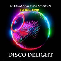Disco Delight - DJ Falaska & Miki Johnson & Double F.