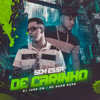 Sem Essa de Carinho - DJ Juan ZM & MC RUAN RZAN