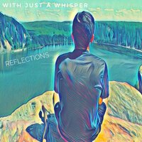 One Day I'll Be Home - With Just a Whisper