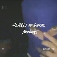 Madness - HENSEI & Dahako