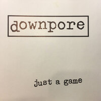 Just a Game - Downpore