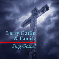 Rock of Ages - Larry Gatlin & Family