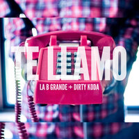 Te Llamo - La B Grande & Dirty Koda