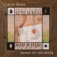 Down to the River - Colin Ross & Buddy Emmer & Bryan Jenkins & Jerry Spikula & Michael Eardley & Mig O'Hara