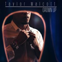 Grown Up - Taylor Walcott
