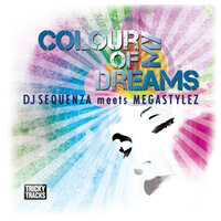 Colour of My Dreams - DJ Sequenza & Megastylez