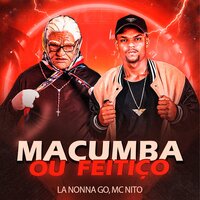 Macumba ou Feitiço - La Nonna Go & MC NITO