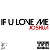 If U Love Me - Joshua