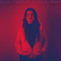 Son Mum - Ela Tatar