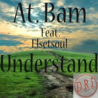 Understand - At. Bam & Elsetsoul