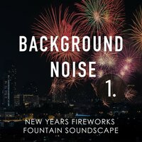 New Years Fireworks Fountain Soundscape, Pt. 16 - Thomas O'Reilly