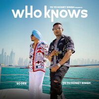 Who Knows - So Dee & Yo Yo Honey Singh