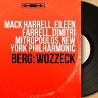 Wozzeck, Op. 7, Act I, Scene 4: "Was erleb' ich, Wozzeck?" (Doctor, Wozzeck) - New York Philharmonic Orchestra & Dimitri Mitropoulos & Mack Harrell & Ralph Herbert & Альбан Берг