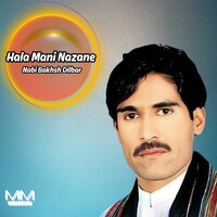 Hala Mani Nazane - Nabi Bakhsh Dilbar