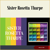 I Do, Don't You - Sister Rosetta Tharpe & The Gospel Tabernacle Choir And Players