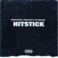 Hitstick - QuikFlipVino & Euro Gotit & Flo Malcom