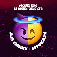 Am Sorry - Michael King & BT Musik & Takue (SBT)